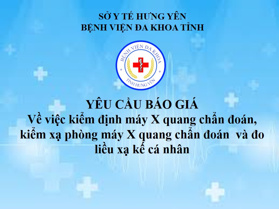 YÊU CẦU BÁO GIÁ Về việc kiểm định máy X quang chẩn đoán, kiểm xạ phòng máy X quang chẩn đoán  và đo liều xạ kế cá nhân